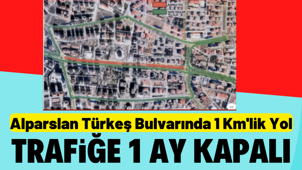 Kahramanmaraş Alparslan Türkeş Bulvarında 1 kilometrelik yolu bir ay trafiğe kapalı