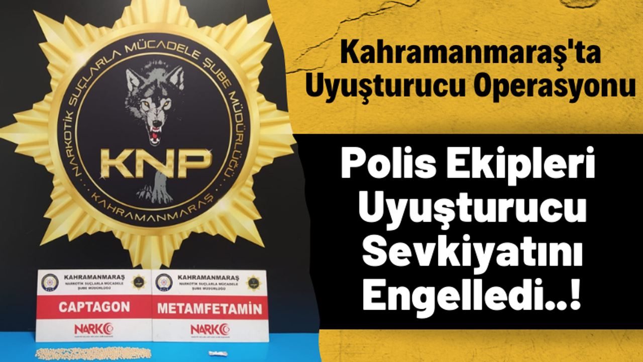 Kahramanmaraş'ta Polis Ekipleri Uyuşturucu Sevkiyatını Engelledi!