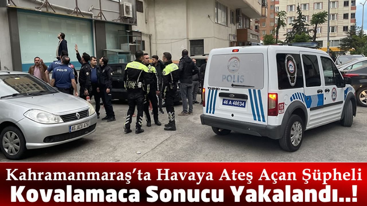 Kahramanmaraş'ta Havaya Ateş Açıp Polisten Kaçan Şüpheli Kıskıvrak Yakalandı!