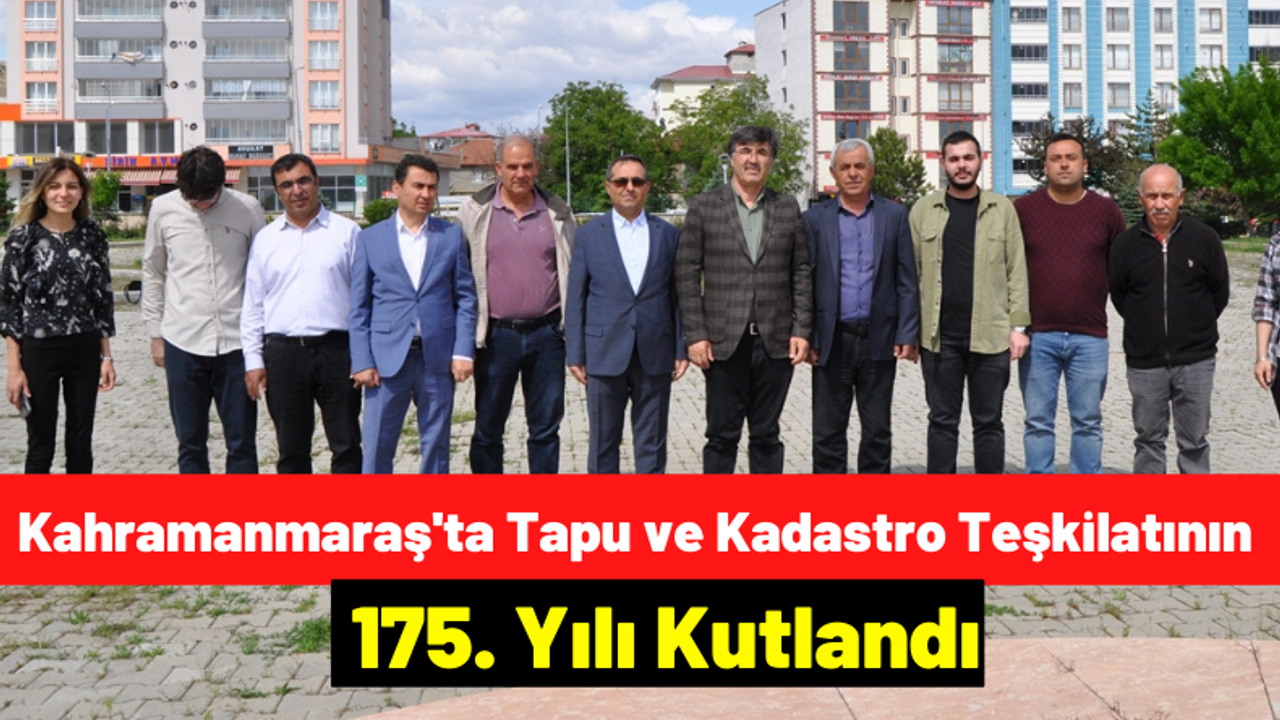 Kahramanmaraş'ta Tapu ve Kadastro Teşkilatının 175. Yılı Düzenlenen Törenle Kutlandı