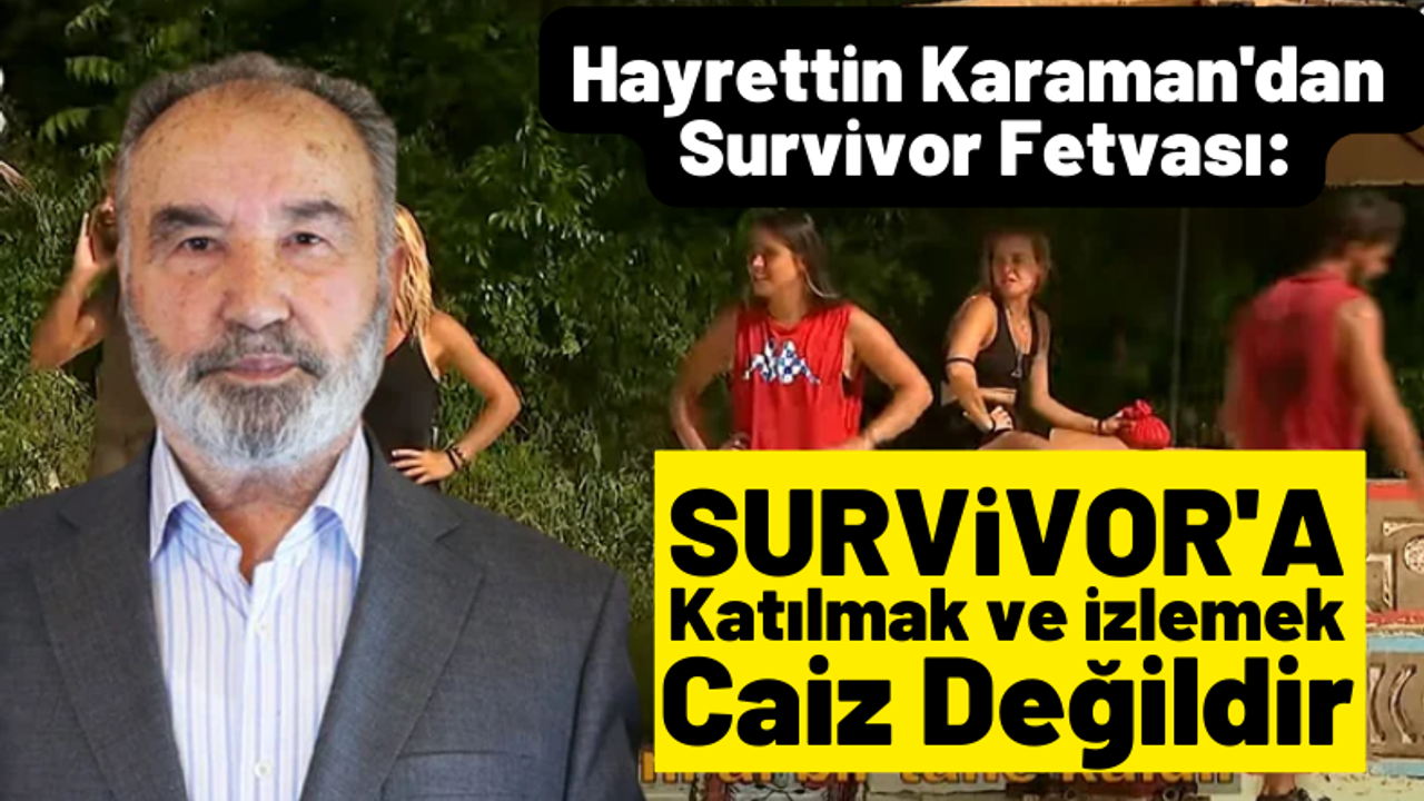 Hayrettin Karaman'dan Survivor fetvası: Katılmak ve izlemek caiz değildir