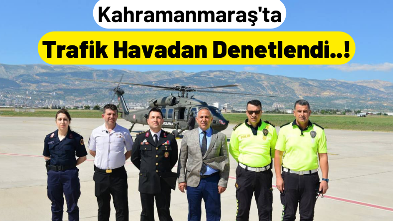 Kahramanmaraş'ta Trafik Helikopterle Havadan Denetlendi!