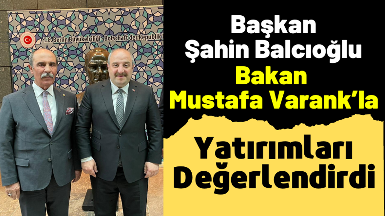Şahin Balcıoğlu, Bakan Mustafa Varank’la Bir Araya Geldi