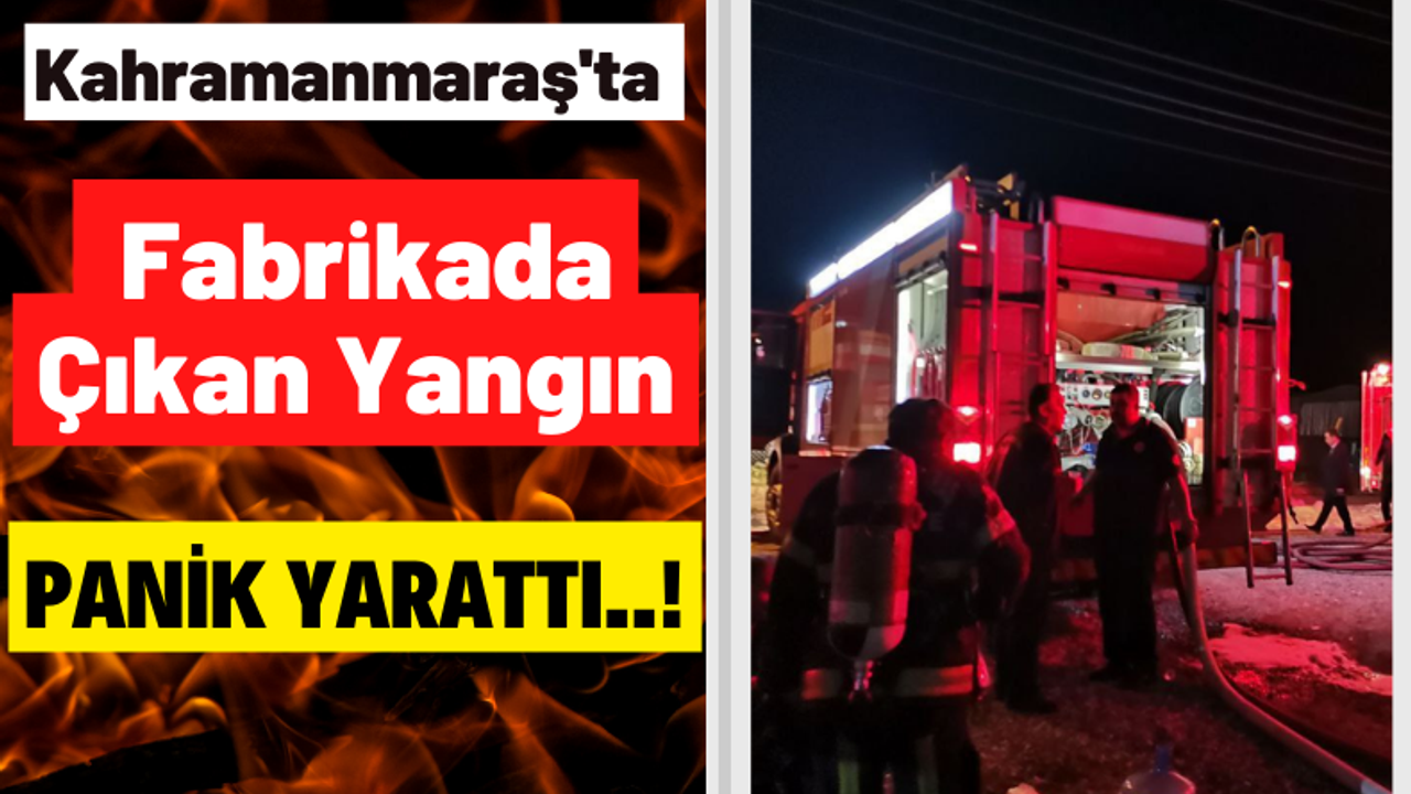 Kahramanmaraş'ta Bir Fabrikada Çıkan Yangın Maddi Hasar Oluşturdu!