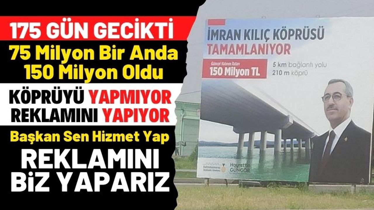 Kahramanmaraş Önsen Köprüsü 175 gün gecikti köprüyü değil reklamını yapıyor
