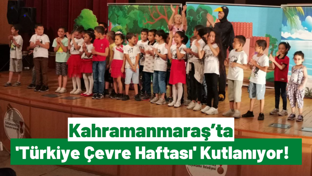 Kahramanmaraş'ta 'Türkiye Çevre Haftası' Etkinlikleri Başladı!