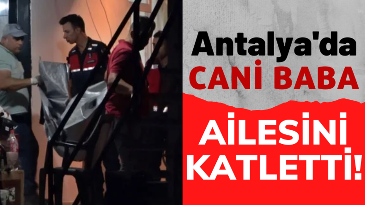 Antalya'da Kan Donduran Vahşet: Cani Baba 2 Çocuğu ve Eşini Av Tüfeğiyle Öldürdü!