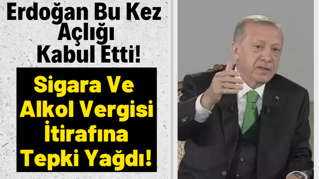 Cumhurbaşkanı Erdoğan'ın Alkol ve Sigaraya Yüksek Vergi İtirafına Tepki Yağdı!