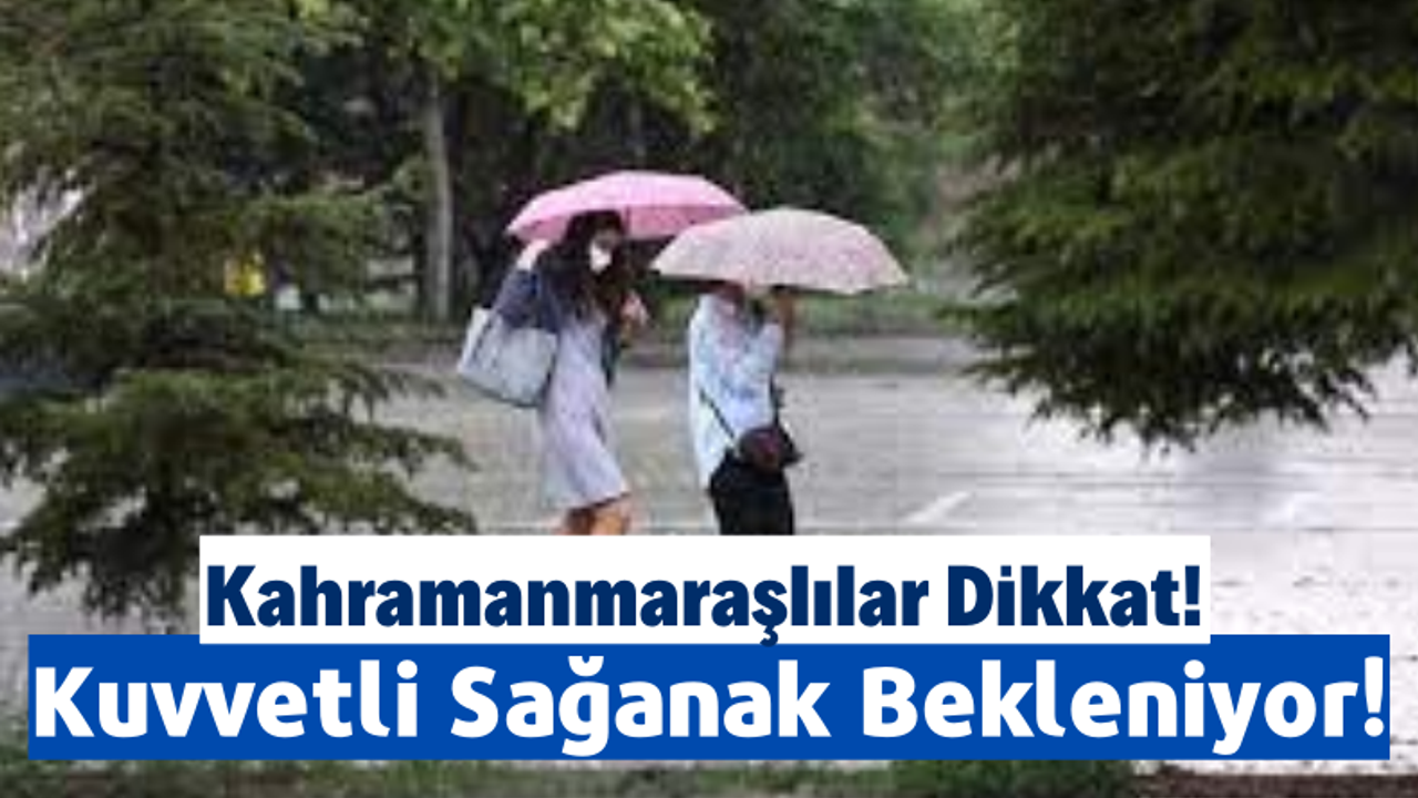 Kahramanmaraş'a Meteorolojik Uyarı: Gök Gürültülü Sağanak Yağış Bekleniyor!