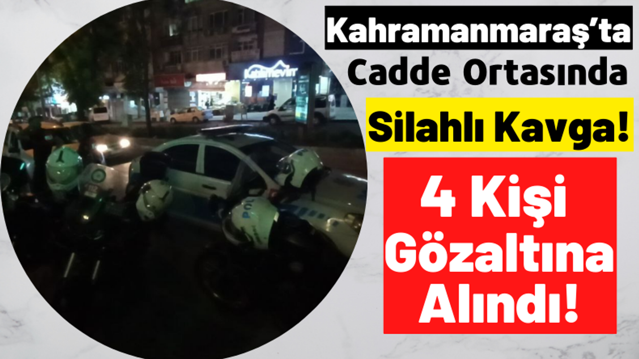 Kahramanmaraş'ta Cadde Ortasında Silahlı Kavga: 1 Yaralı!