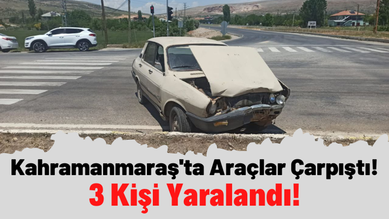 Kahramanmaraş'ta 2 Otomobil Çarpıştı: 3 Kişi Yaralandı