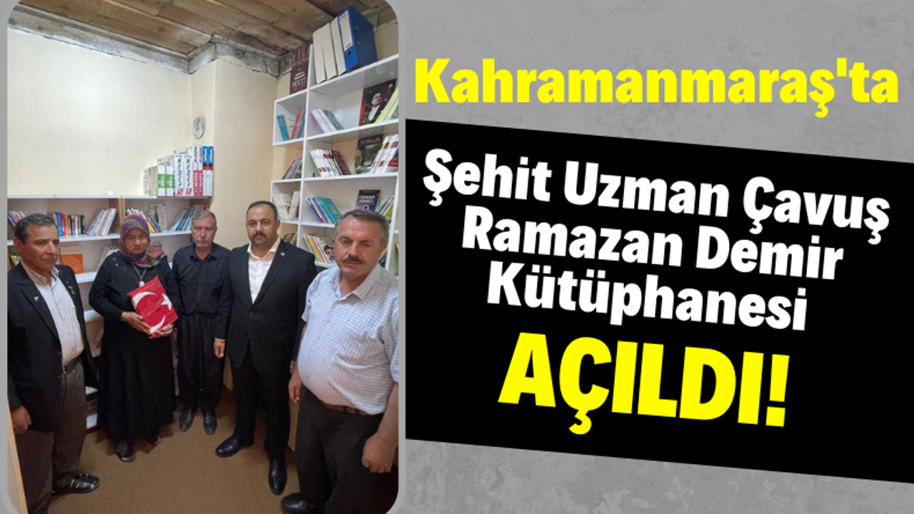 Kahramanmaraş'ta Şehit Uzman Çavuş Ramazan Demir Kütüphanesi Açıldı