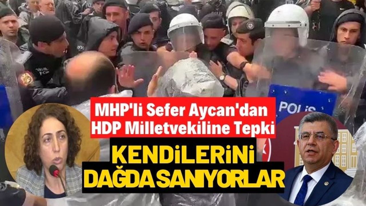MHP'li Sefer Aycan'dan polis yumruklayan HDP'lilere sert tepki