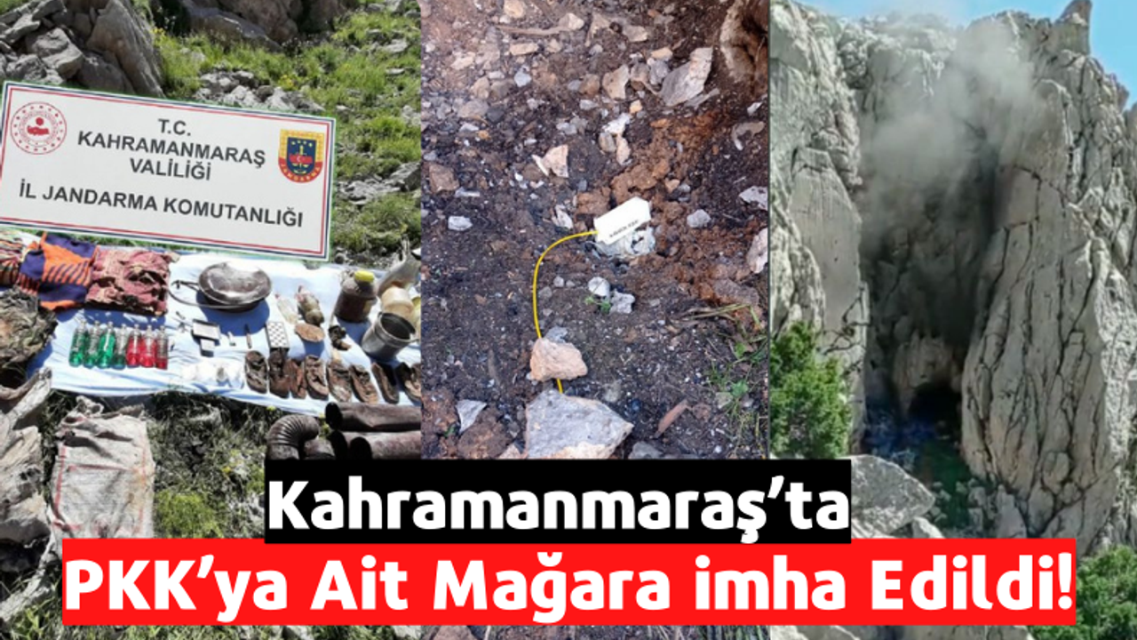 Kahramanmaraş'ta PKK'lı Teröristlere Ait Mağara İmha Edildi!