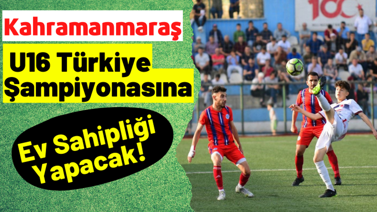 Kahramanmaraş'ta U16 Türkiye şampiyonası 7 Haziran'da Başlayacak!