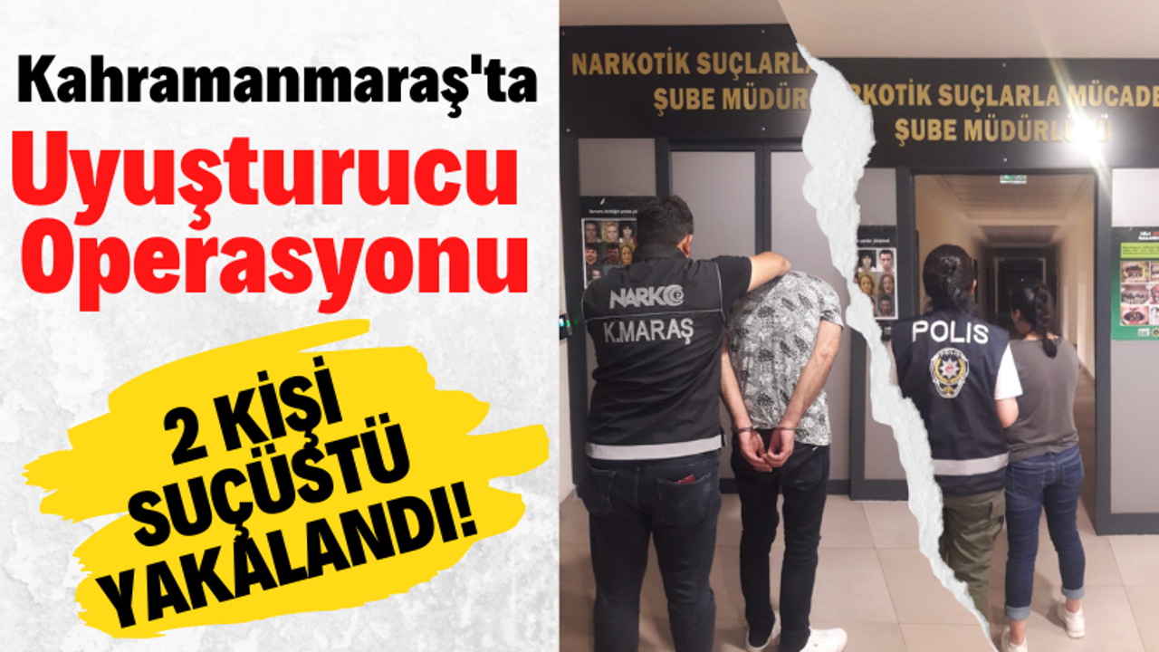 Kahramanmaraş'ta Uyuşturucu Ticareti Suçundan 2 Kişi Tutuklandı!