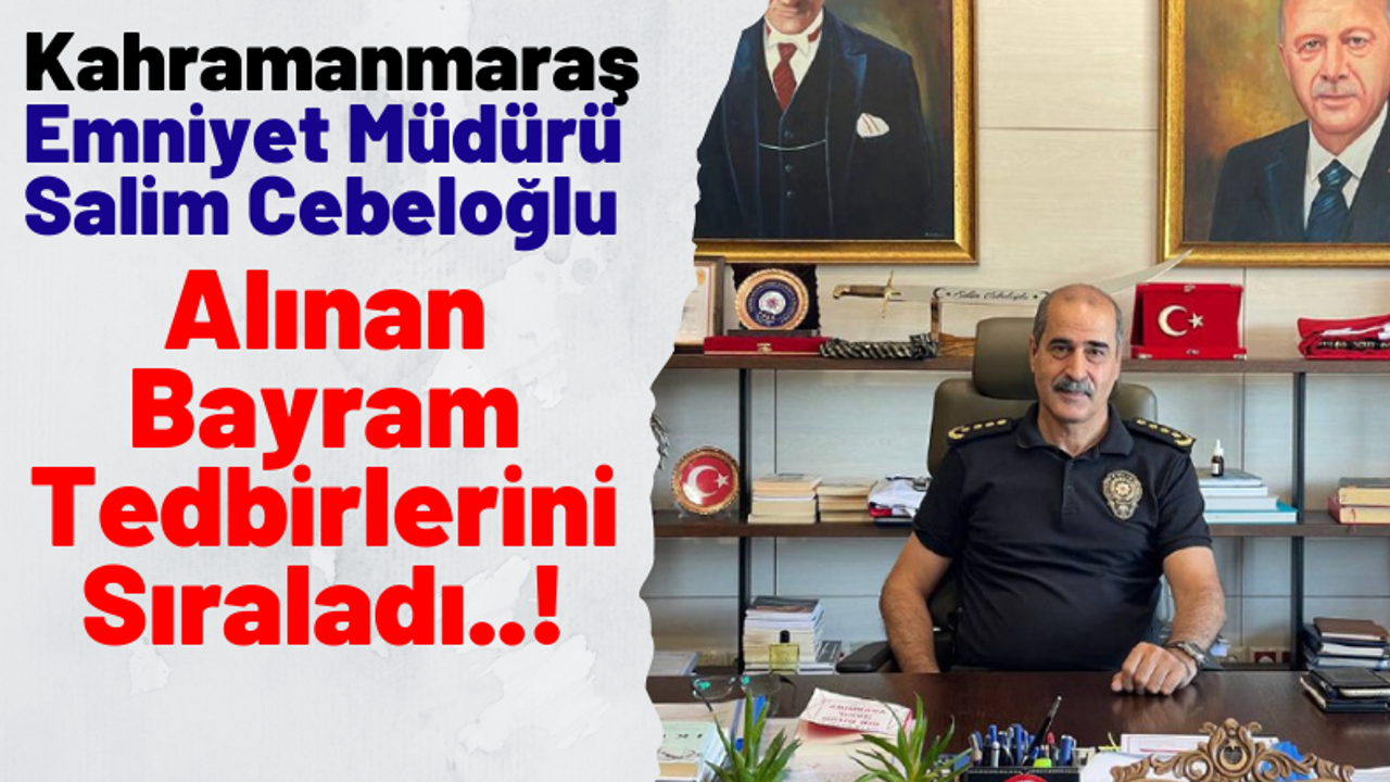 Salim Cebeloğlu: 'Vatandaşlarımızın huzur ve güven içerisinde bayram geçirmeleri için gerekli tedbirler alındı'