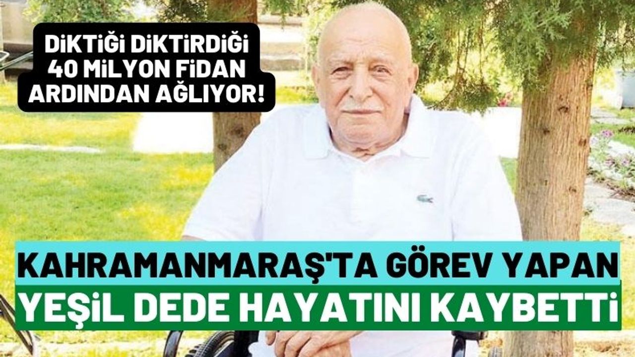 Kahramanmaraş'ta 3 yıl çalışan Yeşil Dede Muhterem Okutur vefat etti