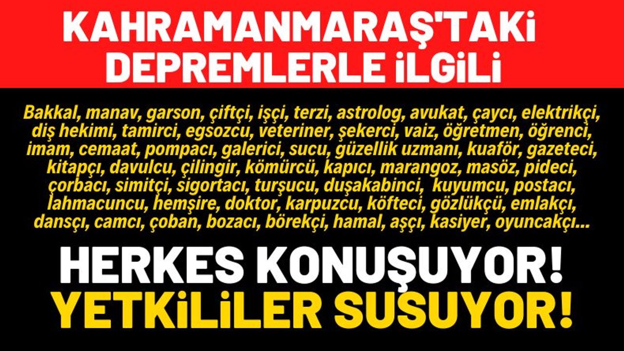 Kahramanmaraş'taki depremlerle ilgili yetkililer neden açıklama yapmıyor