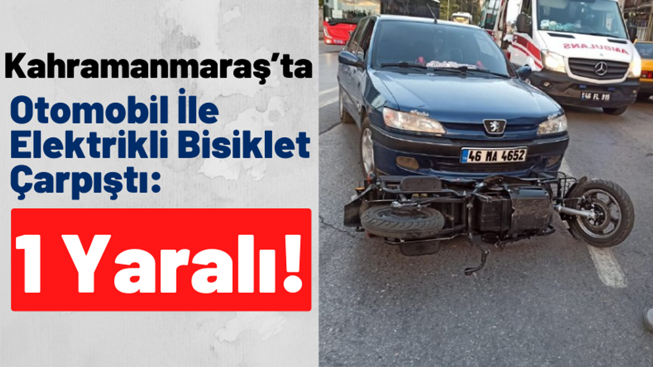 Kahramanmaraş'ta Otomobilin Çarptığı Bisikletin Sürücüsü Yaralandı!