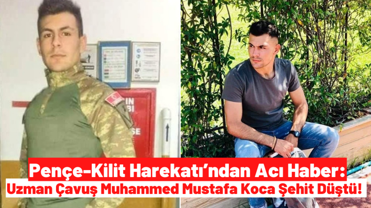 Pençe Kilit Operasyonu'nda Piyade Uzman Çavuş Muhammed Mustafa Koca Şehit Oldu!