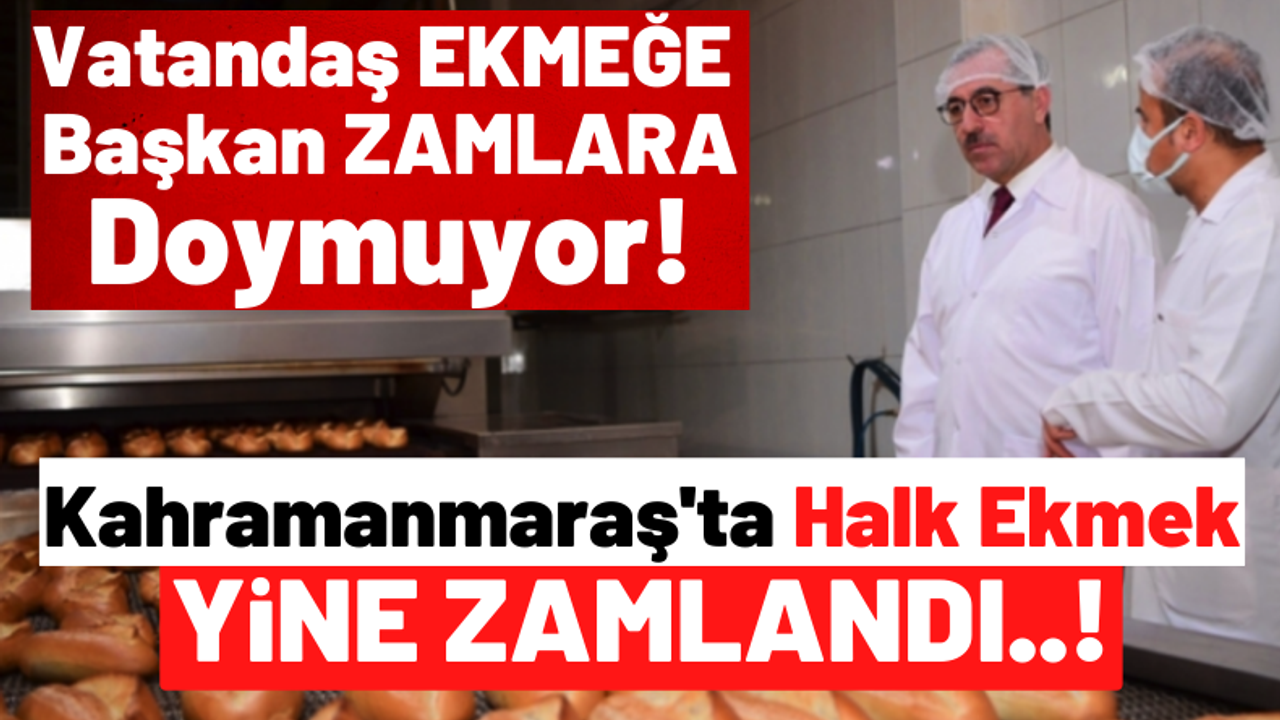 Kahramanmaraş'ta Halk Ekmeğe Dev Zam: Artık 2.5 Liradan Satılacak!