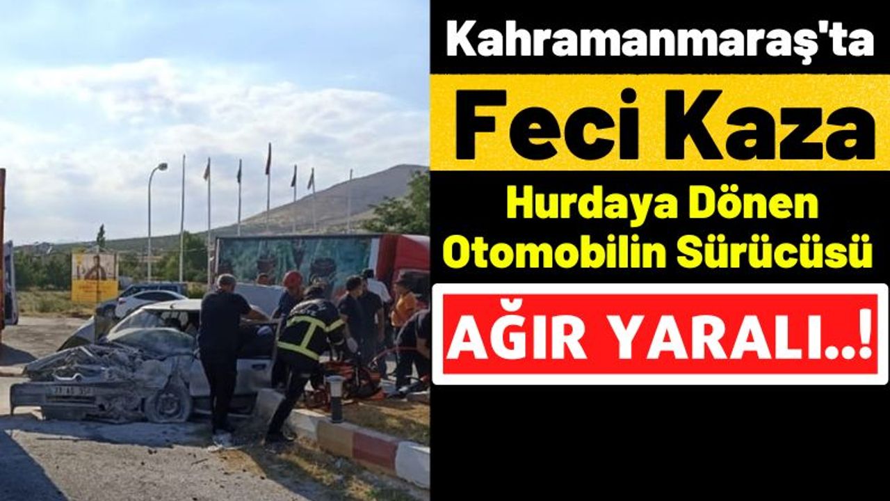 Kahramanmaraş'ta Feci Kaza: Otomobil Kamyonetle Çarpıştı 3 Yaralı!