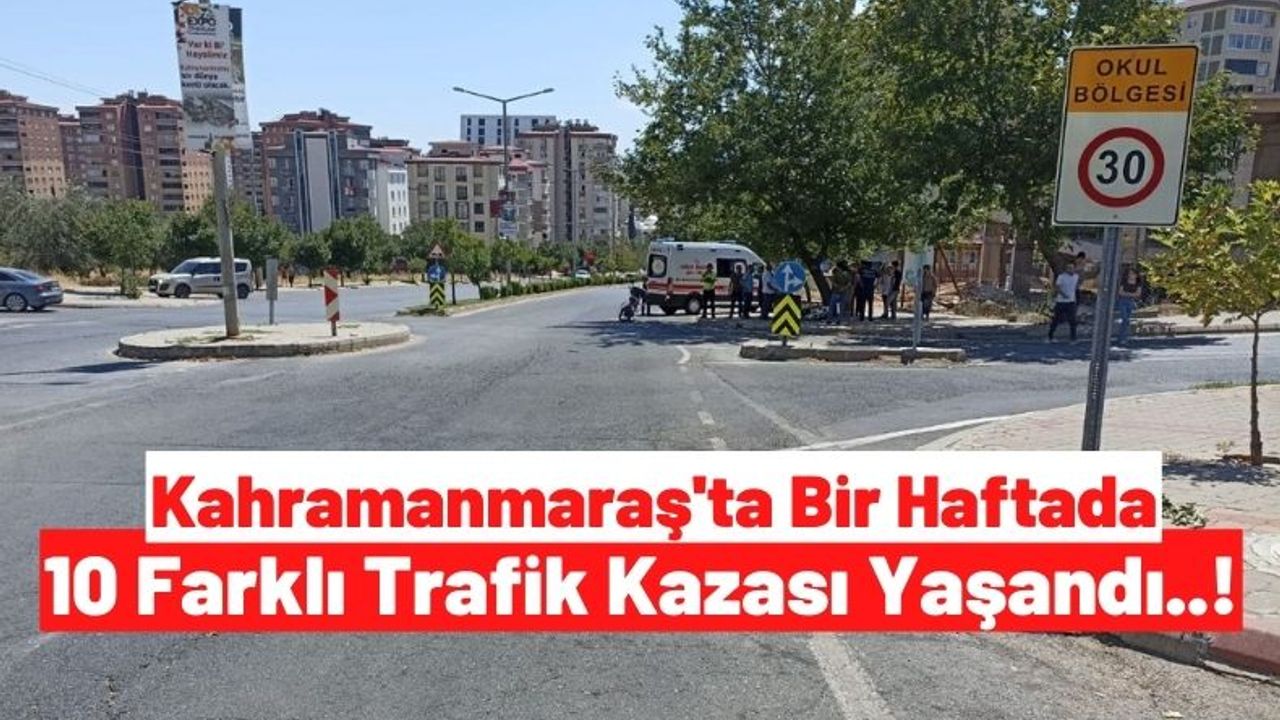 Kahramanmaraş’ta Gerçekleşen Trafik Kazalarında Bir Haftada 11 Kişi Yaralandı!