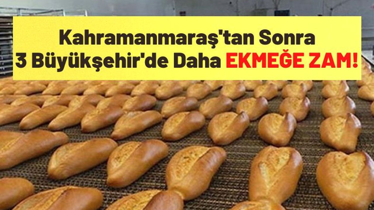 Kahramanmaraş'tan Sonra İstanbul, Ankara ve İzmir’de de Halk Ekmeğe Zam Geliyor!