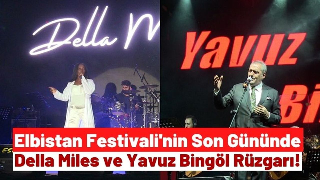 Elbistan Festivali Finali Della Miles ve Yavuz Bingöl Konseri İle Yaptı!