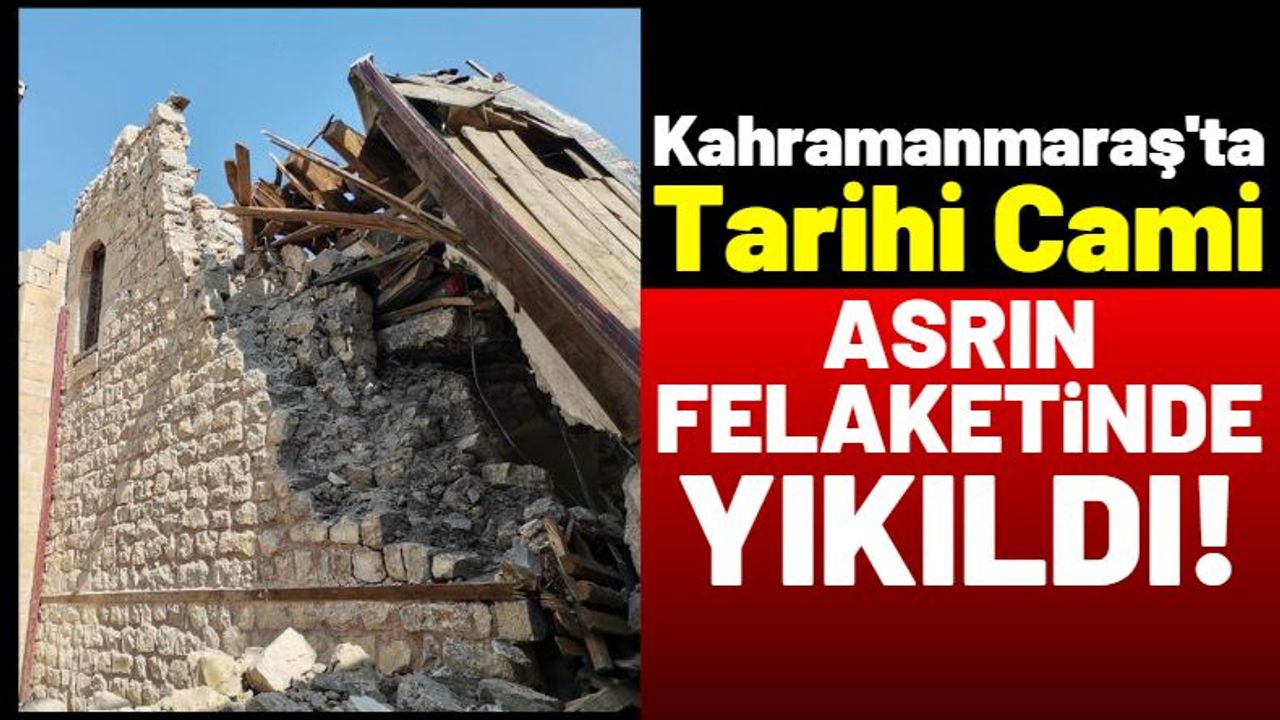 Kahramanmaraş'ta 405 Yıllık Tarihi Cami Depremle Yerle Bir Oldu!