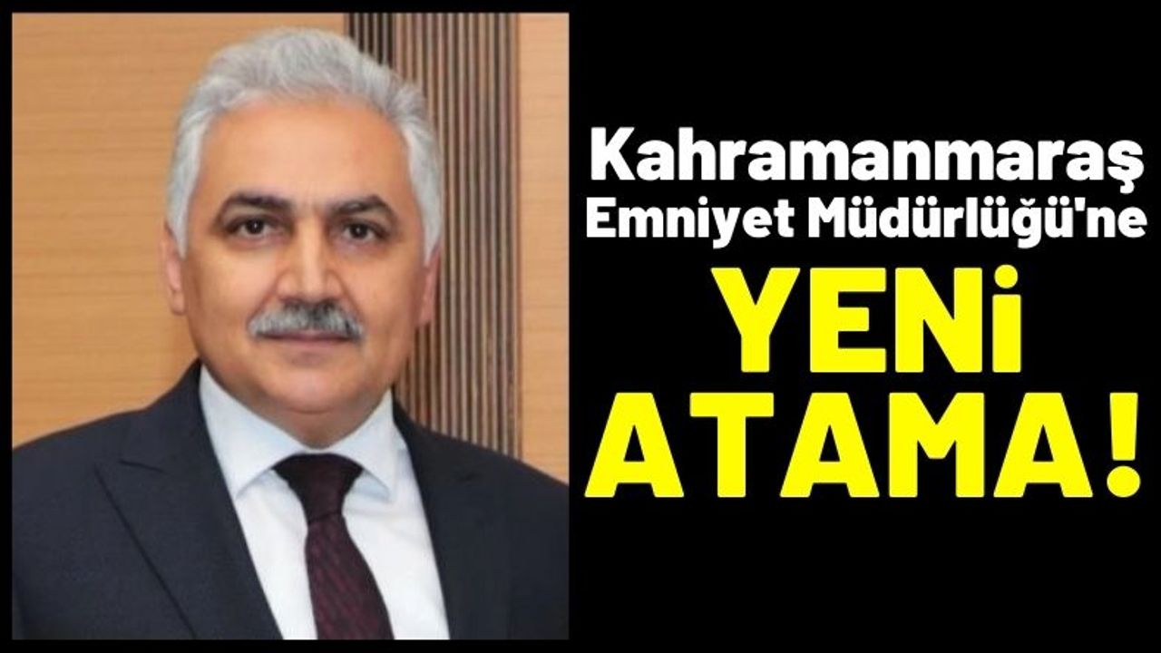 Kahramanmaraş Emniyet Müdürlüğü'ne, Vekaleten Ömer Urhal Atandı!