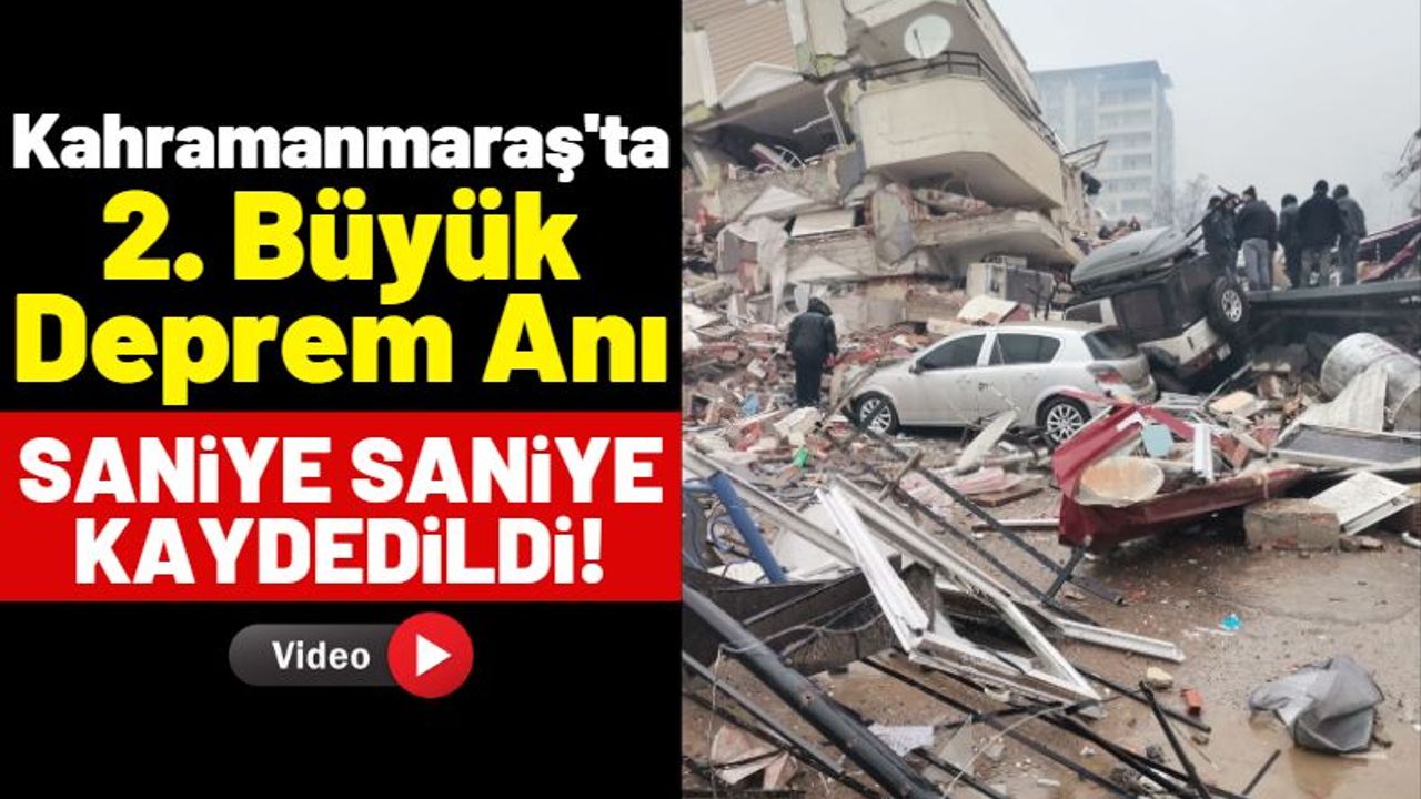Kahramanmaraş'ta İkinci Deprem Faciası Kameralarda!