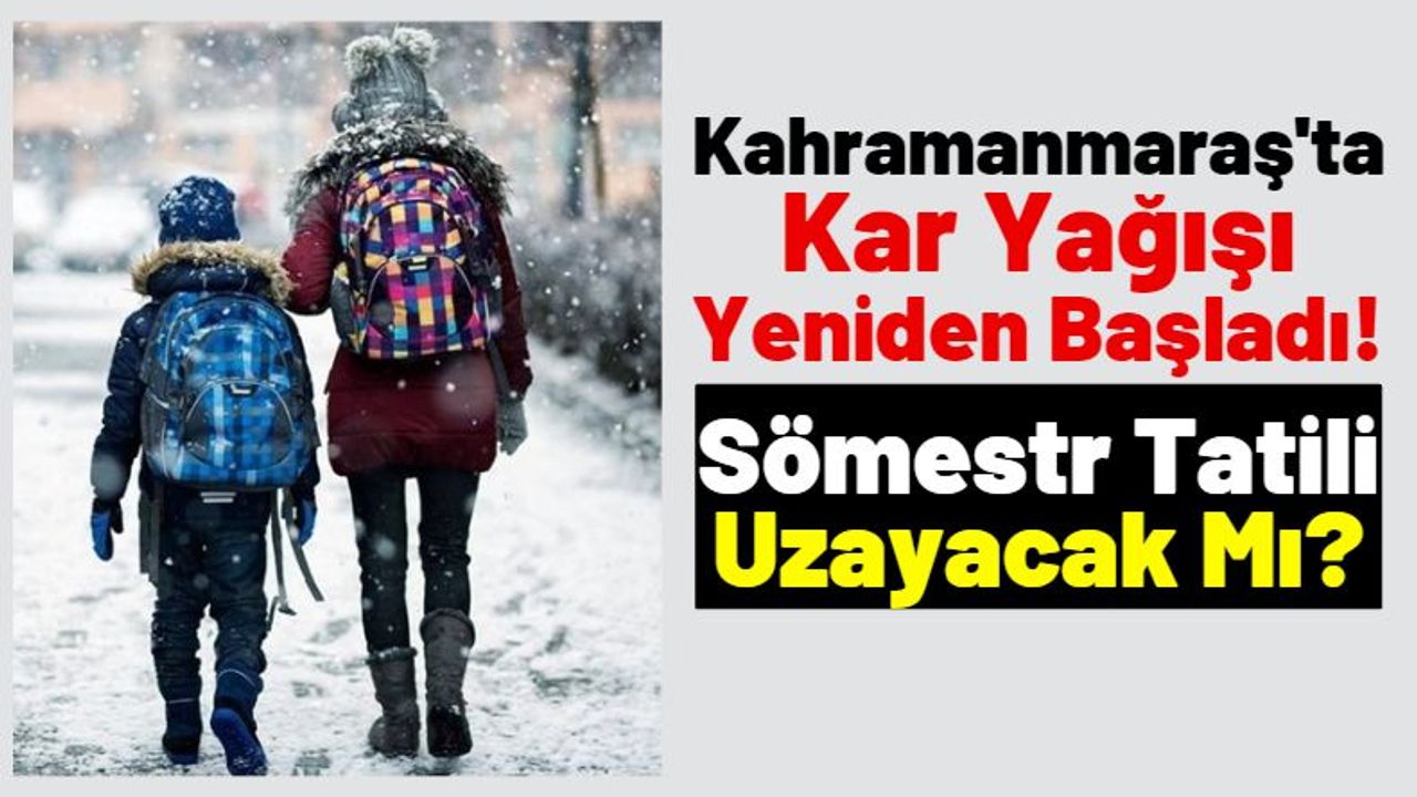 Kahramanmaraş'ta Yoğun Kar Yağışı Etkili Oluyor! Yarın Okullar Tatil Mi?