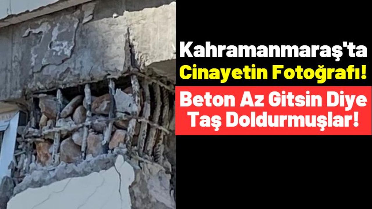 Deprem Değil Bina Öldürür: Kahramanmaraş'ta Kolonlara Beton Yerine Taş Doldurmuşlar!
