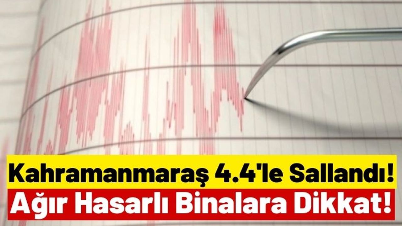 Kahramanmaraş'ta 4.4 Büyüklüğünde Artçı Deprem!