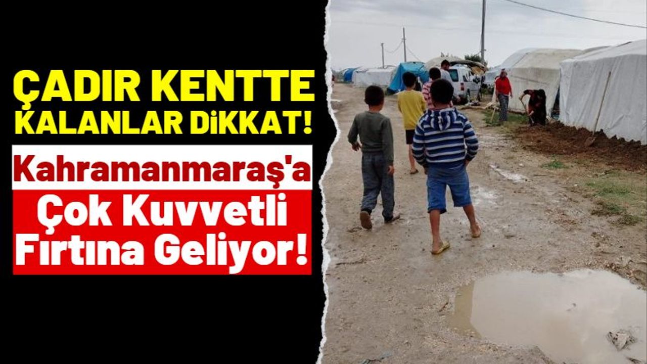 Depremin Vurduğu Kahramanmaraş'a Sağanak Yağış Ve Fırtına Uyarısı!