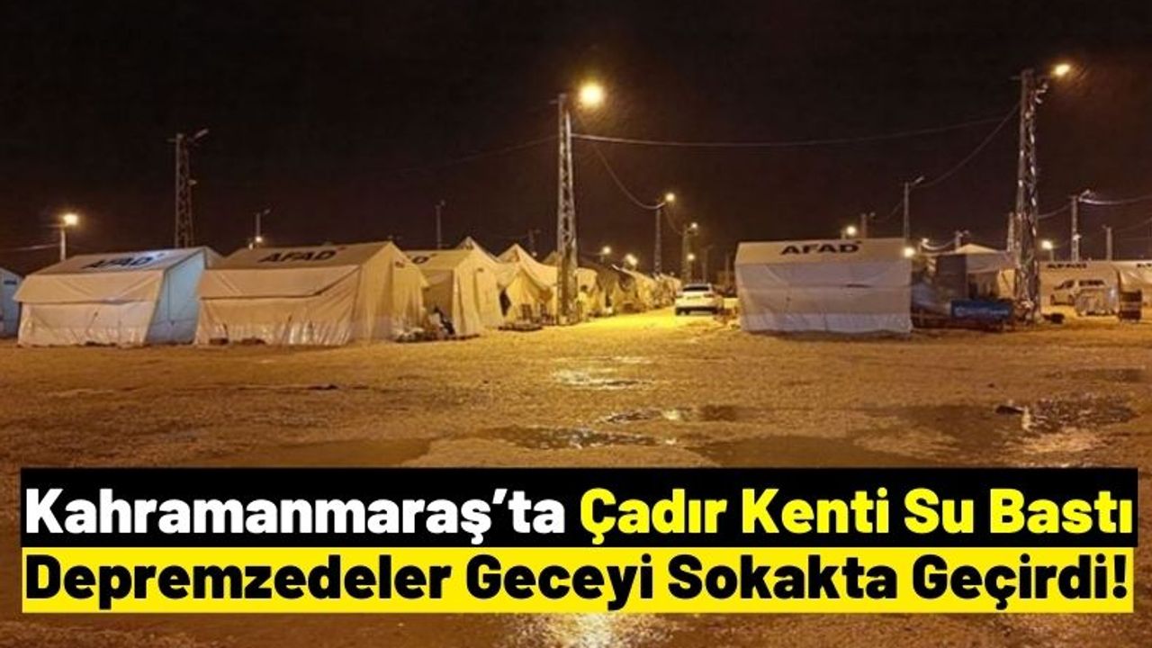 Kahramanmaraş'ta Etkili Olan Sağanak Yağışta Çadırları Su Bastı!