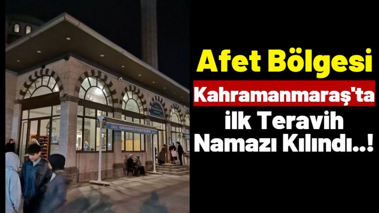 Kahramanmaraş'ta Ramazan Ayının İlk Teravih Namazı Kılındı!