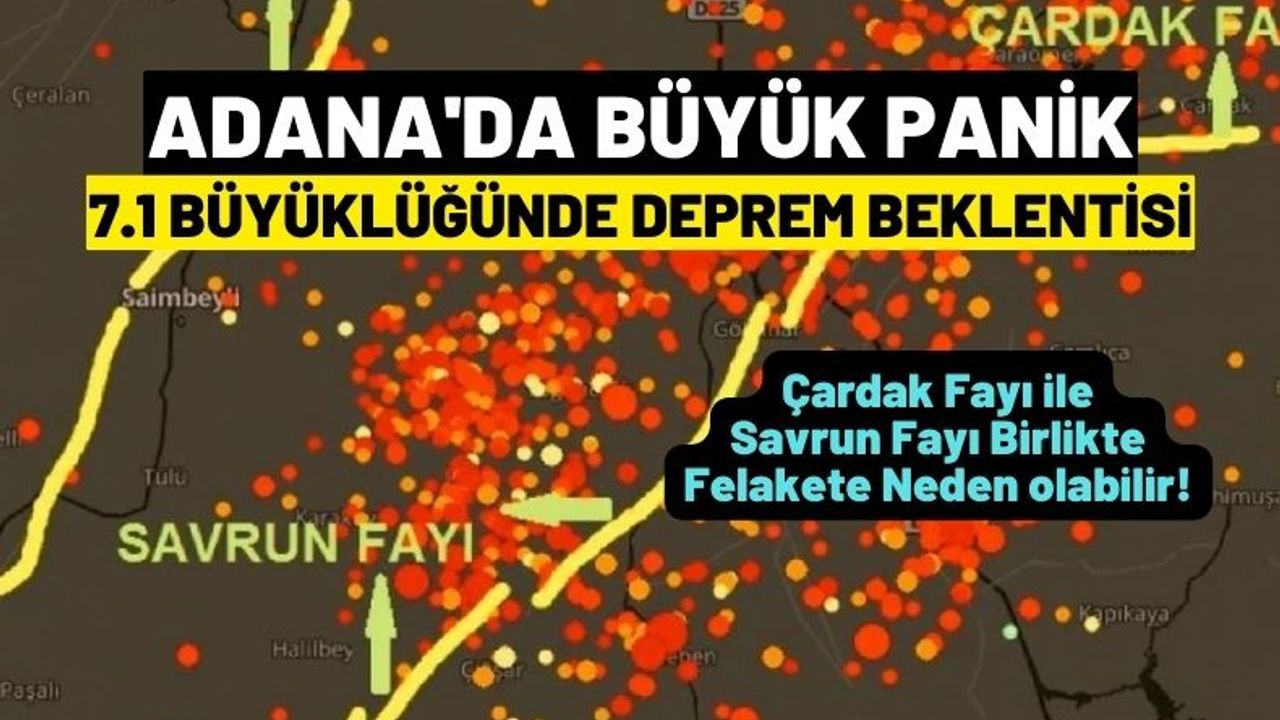 Adana'da Savrun Fayı Paniği 7 üzerinde deprem beklentisi korkuttu! Hangi illeri etkileyecek?