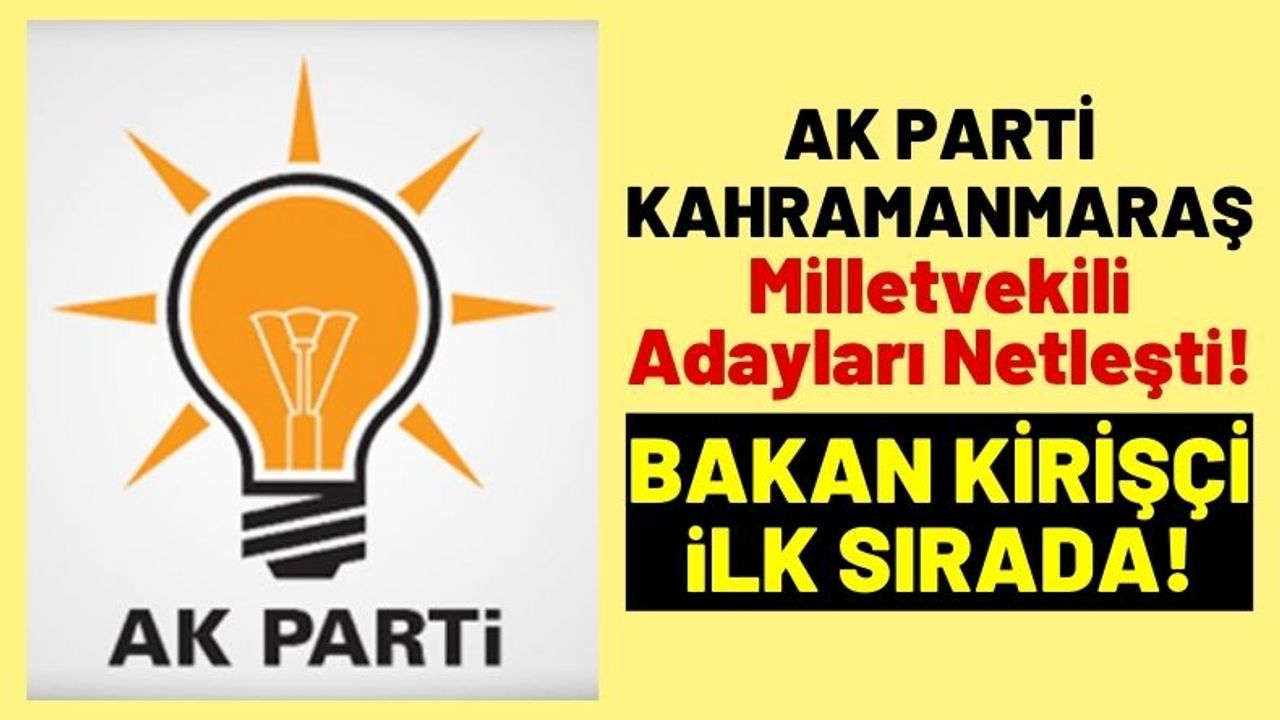 AK Parti Kahramanmaraş Milletvekili Aday Listesi Kesinleşti!
