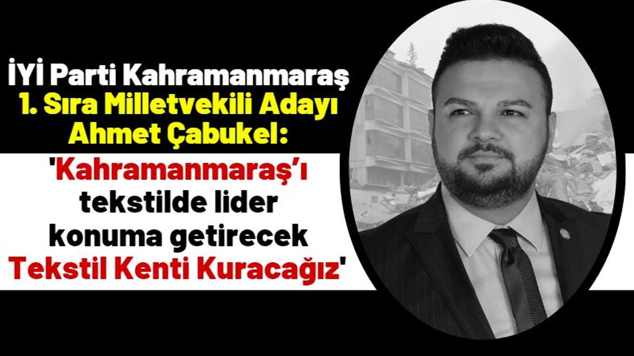 Ahmet Çabukel: 'İşyeri yıkılan Kahramanmaraş esnafı çaresizce bekliyor!'