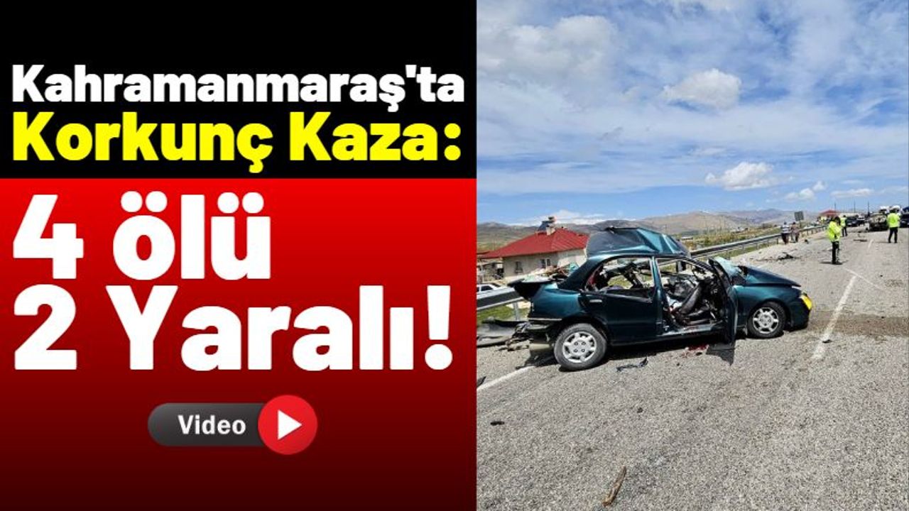 Kahramanmaraş'ta Feci Kaza: 3’ü Çocuk 4 Kişi Hayatını Kaybetti!