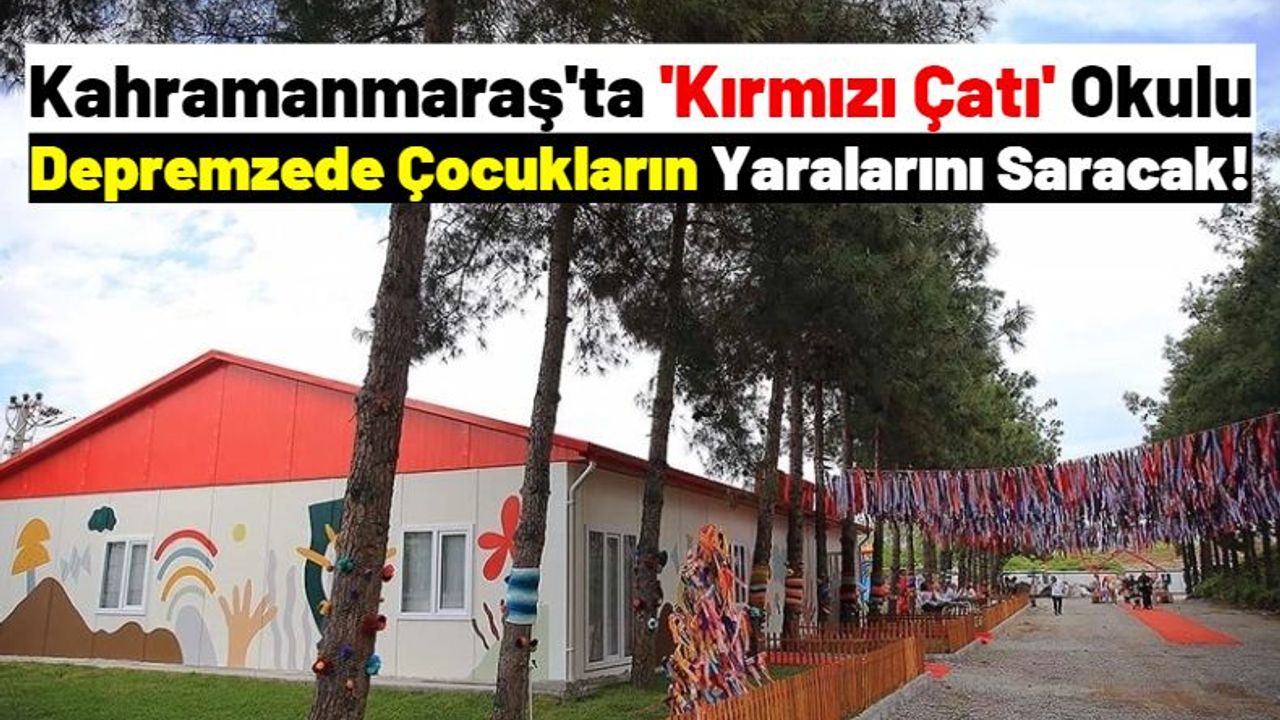 Kahramanmaraş'ta 'Kırmızı Çatı' Okulu Hizmete Açıldı!
