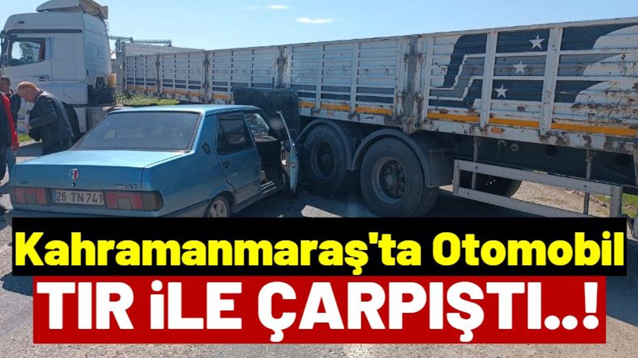Kahramanmaraş'ta Otomobil Tıra Ok Gibi Saplandı: 1 Yaralı