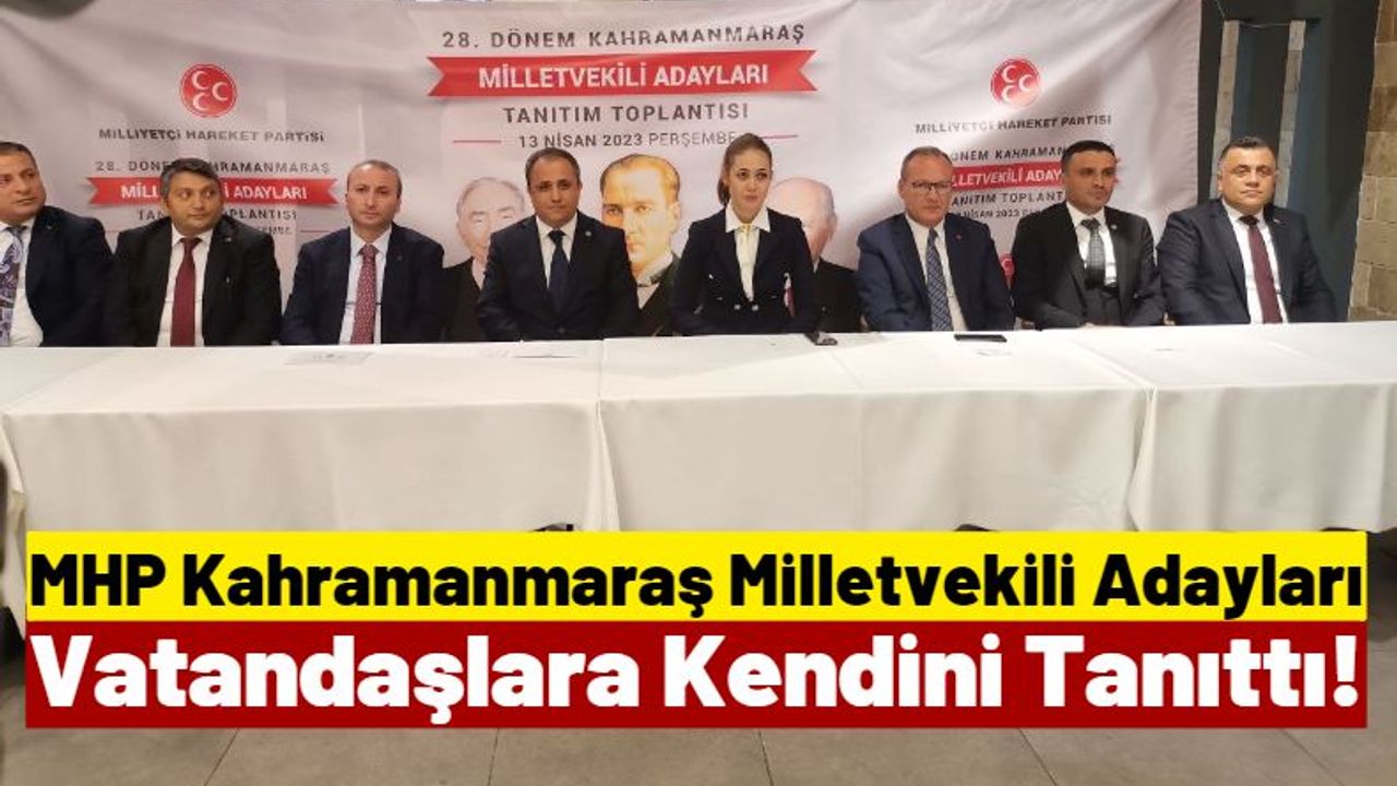MHP Kahramanmaraş Milletvekili Adayları Tanıtım Toplantısı Düzenledi!