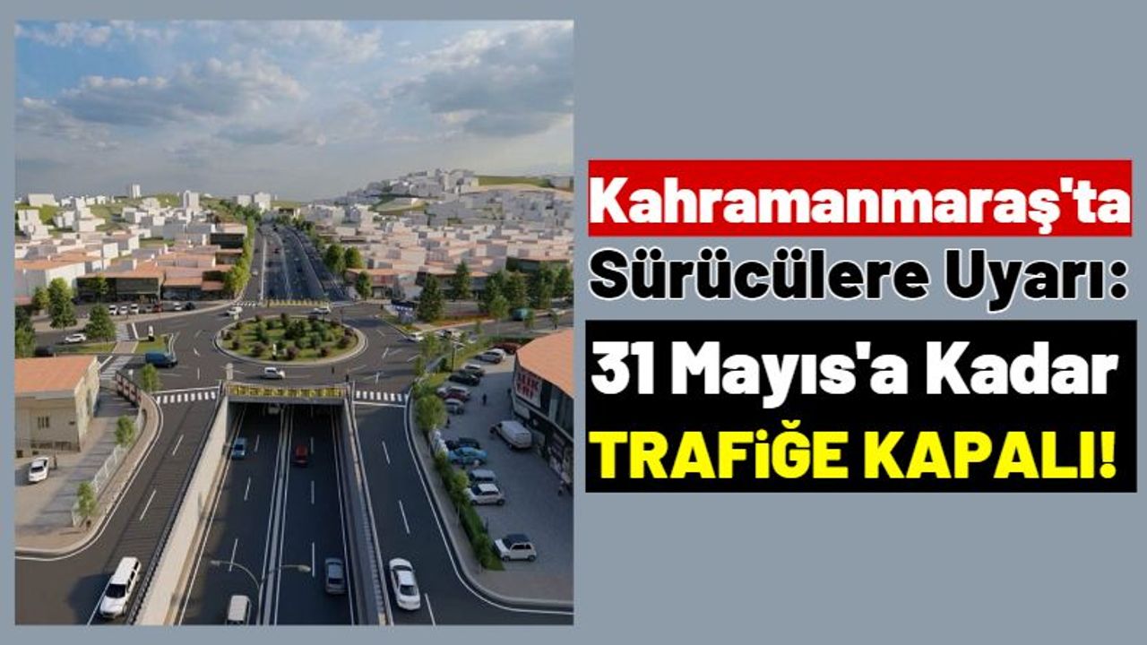 Kahramanmaraş'ta Tevfik Kadıoğlu Köprülü Kavşağı Tek Yönlü Trafiğe Kapatıldı!