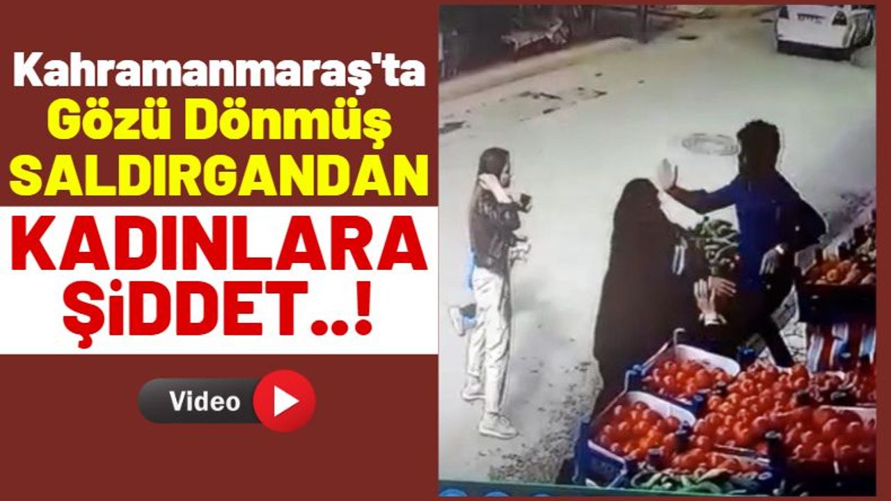 Kahramanmaraş'ta Kadına Şiddet Anı Güvenlik Kameralarında!
