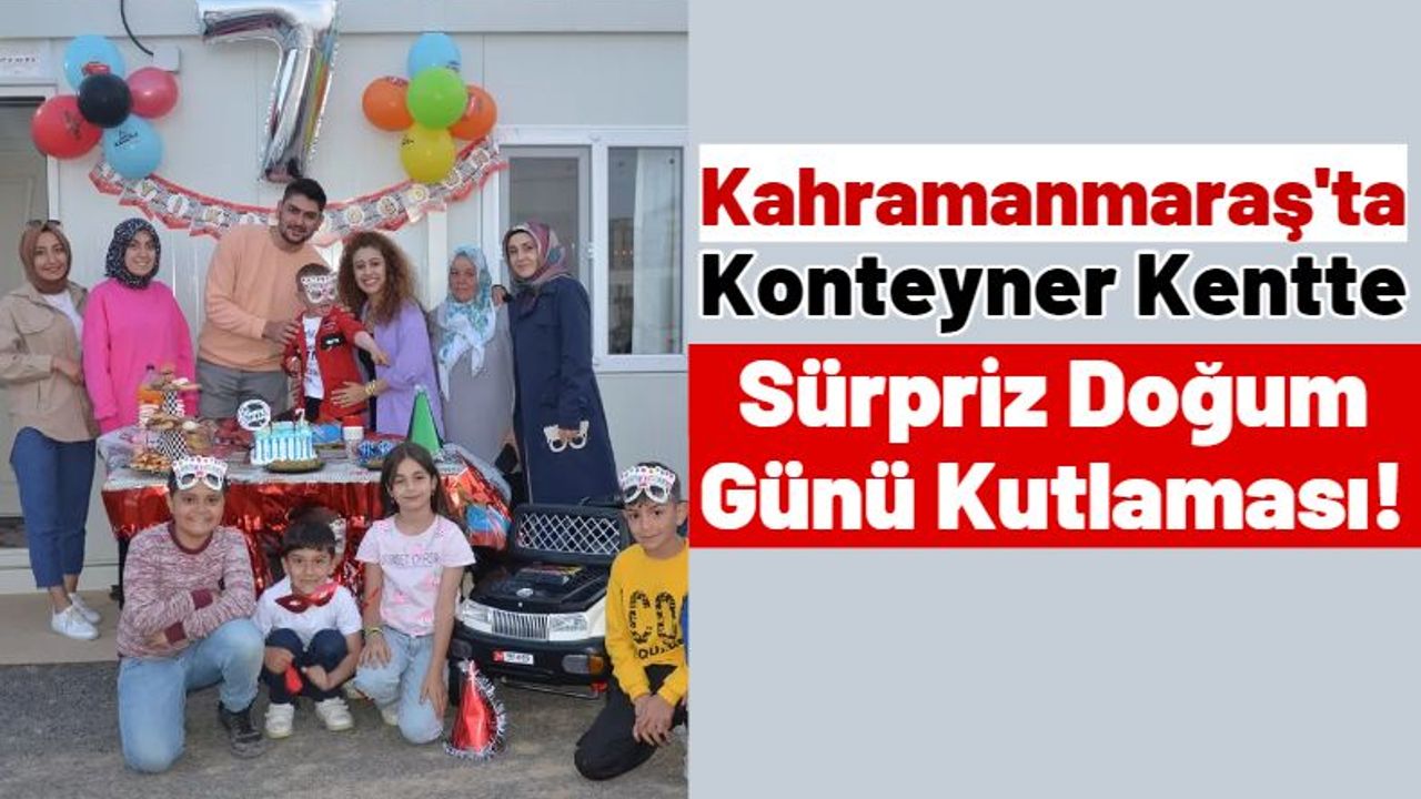 Kahramanmaraş'ta Down Sendromlu Depremzede Miniğe Doğum Günü Sürprizi!
