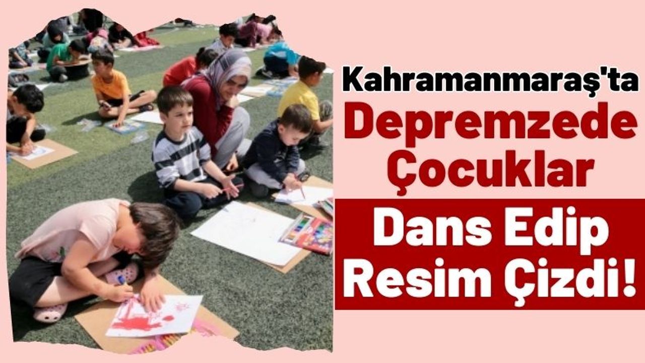 Kahramanmaraş'ta Konteyner Kentte Kalan Depremzede Çocuklar Doyasıya Eğlendi!